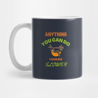 Anything You Can Do, I Can Do Slower | Funny and Cute Sloth Design Mug